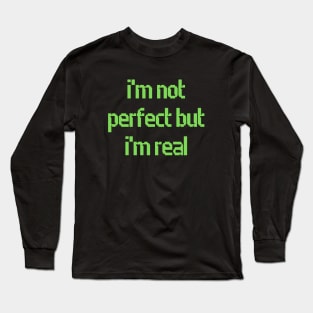 I'm Not Perfect But I'm Real Long Sleeve T-Shirt